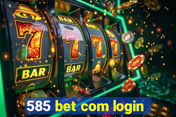 585 bet com login